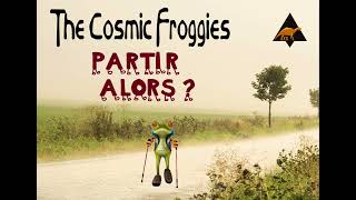 The Cosmic Froggies  Partir alors [upl. by Cardie]