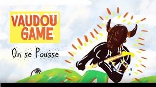 Vaudou Game  On se Pousse [upl. by Yeniar894]