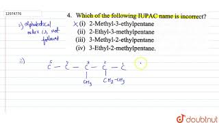 Which of the following IUPAC name is incorrect i 2Methyl3ethylpentane ii 2Ethyl3methy [upl. by Kendry]