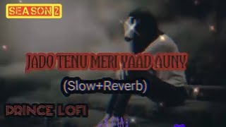 JADO TENU MERI YAAD AUNY  PunjabiSlowReverb Season 2  Prince Lofi Version [upl. by Isdnil]