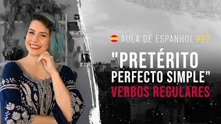 Aula de Espanhol 27 Conheça o Pretérito Perfecto Simple  Aprenda a conjugar verbos regulares [upl. by Tdnarb]