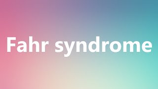 Fahr syndrome  Medical Definition and Pronunciation [upl. by Hieronymus]