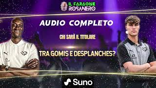 CHI SARÀ IL TITOLARE TRA GOMIS E DESPLANCHES  AUDIO COMPLETO [upl. by Dallon]