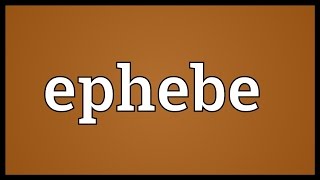 Ephebe Meaning [upl. by Yila]