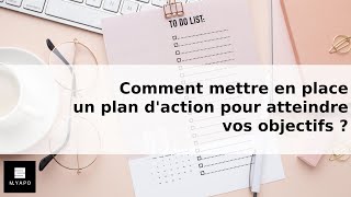 Comment mettre en place un plan daction pour atteindre vos objectifs [upl. by Ahsimaj330]