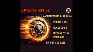 EM Quick Hits 58 – HIV PEP and PrEP PREOXI Trial Blast Crisis Nitrous Oxide Poisoning Vasopr [upl. by Antrim268]