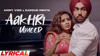 Aakhri Umeed Lyrical  Ammy Virk  Sargun Mehta  Jaani  B Praak  Latest Punjabi Song 2021 [upl. by Basham]