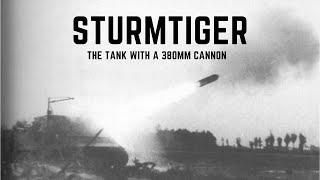 Sturmtiger  The Tank With A 380mm Cannon [upl. by Eaver312]