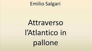 Audiolibro di Emilio Salgari Attraverso lAtlantico in pallone 1 [upl. by Rosina]