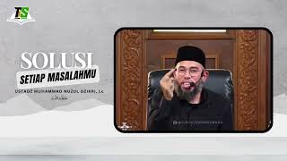 INILAH SOLUSI UNTUK SEMUA MASALAHMU  USTADZ MUHAMMAD NUZUL DZIKRI حَفِظَهُ اللهُ [upl. by Now]