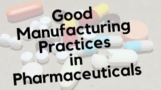 Good Manufacturing Practices  GMP in Pharmaceuticals [upl. by Eenattirb676]