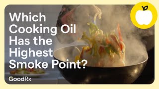 Which Cooking Oil Has the Highest Smoke Point  GoodRx [upl. by Countess621]