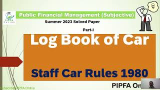 PIPFA Public Sector Public Financial Management  Log Book Staff Car Rules Solved Paper Summer 2023 [upl. by Aikrehs713]