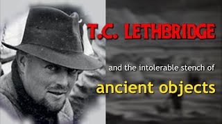 TC Lethbridge and the intolerable stench of ancient objects [upl. by Sukul388]