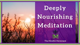 Our Body and Mind Benefit from Deep Nourishment 20 Minute Mindfulness Meditation [upl. by Nicholle]