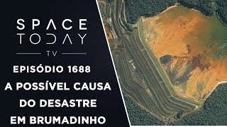 A POSSÍVEL CAUSA DO DESASTRE EM BRUMADINHO  SPACE TODAY TV EP1688 [upl. by Lilia]