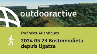 randonnée dans les PyrénéesAtlantiques 2024 05 23 Bostmendieta depuis Ugatze [upl. by Nesnar983]