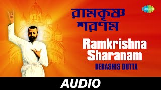 Ramkrishna Sharanam  Ramkrishna Vandana  Debashis Dutta  Audio [upl. by Olivette683]