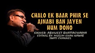 CHALO EK BAAR PHIR SE AJNABI  Singer Abhijeet Bhattacharya [upl. by Niro]