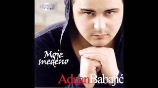 Adnan Babajic  Moje medeno  Audio 2011 HD [upl. by Bouchier]