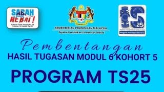 Pembentangan Hasil Tugasan Modul 6 Kohort 5 PROGRAM TS25 PPDKB [upl. by Noelle]