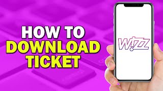 How To Download Wizz Air Ticket Easiest Way [upl. by Frieda]