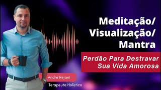 Meditação do Perdão para Destravar sua Vida Amorosa  André Rejani [upl. by Aleuqahs]