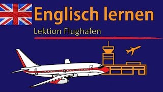 Englisch lernen für Anfänger  Lektion Flughafen  DeutschEnglisch Vokabeln A1A2 🇬🇧 ✔️ [upl. by Idihsar]