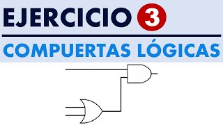 Ejercicio 3 Compuertas Lógicas [upl. by Ergener656]