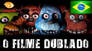 Five Nights At Freddys The Movie DUBLADO PT BR  CIANIMATION FANDUBS [upl. by Rumney]