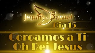 André Barroso  Coroamos a Ti oh Rei Jesus Dia 15Jejum de Daniel [upl. by Kilbride]