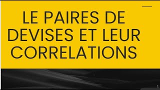 LE PAIRES DE DEVISES ET LEUR CORRELATIONS [upl. by Nitsa661]