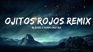 BLESSD x RYAN CASTRO  OJITOS ROJOS REMIX  15p LyricsLetra [upl. by Esilrahc]