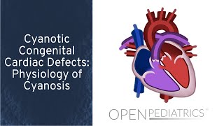 Cyanotic Congenital Cardiac Defects Physiology of Cyanosis by T Kulik et al  OPENPediatrics [upl. by Ezirtaeb]