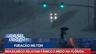 Furacão Milton Brasileiros relatam pânico e medo na Flórida  Brasil Urgente [upl. by Turnbull]