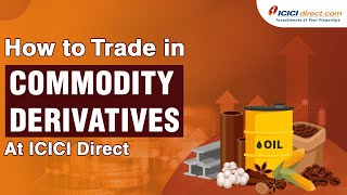 How to Trade in Commodity Derivatives At ICICI Direct  Commodity Trading For Beginners [upl. by Nij611]