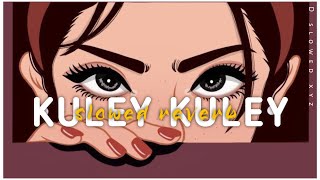 Kuley Kuley Slowed x Reverb Yo Yo Honey SinghApache Indian  YoYoHoneySingh [upl. by Adian]