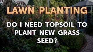 Do I Need Topsoil to Plant New Grass Seed [upl. by Siol928]