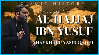 Story of AlHajjaj ibn Yusuf  Shaykh Dr Yasir Qadhi [upl. by Valora]