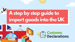 A step by step guide to import goods into the UK  CustomsDeclarationsUK [upl. by Kelwen]