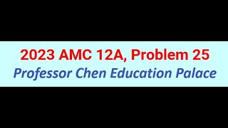 2023 AMC 12A Problem 25 [upl. by Critta]