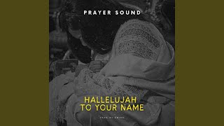 Hallelujah to Your Name Prayer Sound [upl. by Josephine]