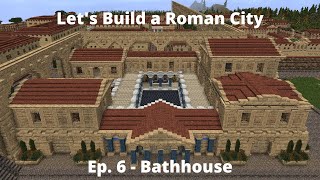 Lets Build a Roman City Ep 6  Bathhouse  Minecraft  Conquest Reforged [upl. by Aivila]