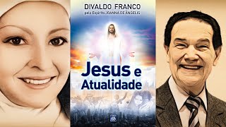 JESUS E ATUALIDADE Série Psicológica  Por Joanna de Ângelis e Divaldo Franco [upl. by Edgardo235]