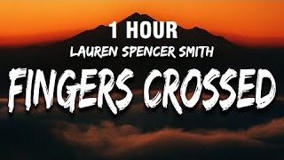 1 HOUR Lauren Spencer Smith  Fingers Crossed Lyrics [upl. by Lledrev]