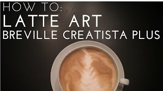 HOW TO Latte Art  Nespresso Breville Creatista Plus [upl. by Fanning542]