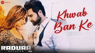 Khwab Ban Ke  Raduaa Returns  Nav Bajwa Mahira Sharma  Akhil  Ullumanati [upl. by Crockett]