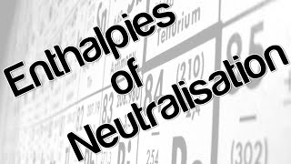 Enthalpies of Neutralisation [upl. by Maryellen]