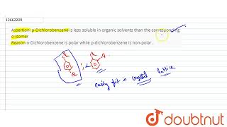 Assertion pDichlorobenzene is less soluble in organic solvents than the corresponding oisomer [upl. by Epotimet496]