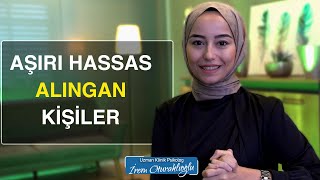 Aşırı Alıngan ve Hassas Mısınız  Psikolog İrem Oturaklıoğlu [upl. by Tifanie]